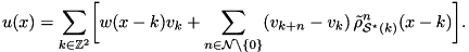 \[ u(x) = \sum_{k \in \mathbb{Z}^2} \biggl[ w(x-k) v_k + \sum_{n \in\mathcal{N}\backslash\{0\}} (v_{k+n} - v_k) \, \Tilde{\rho}_{\mathcal{S}^\star(k)}^n(x-k) \biggr]. \]