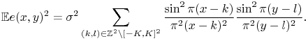 \mathbb{E}e(x,y)^{2}=\sigma^{2}\sum _{{(k,l)\in\mathbb{Z}^{2}\setminus[-K,K]^{2}}}\frac{\sin^{2}\pi(x-k)}{\pi^{2}(x-k)^{2}}\frac{\sin^{2}\pi(y-l)}{\pi^{2}(y-l)^{2}}.