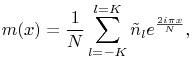 m(x)=\frac{1}{N}\sum _{{l=-K}}^{{l=K}}\tilde{n}_{l}e^{{\frac{2i\pi x}{N}}},